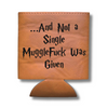 ...And Not A Single MuggleFuck Was Given | Etched Leather 12oz Can Koozie