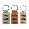 Oh, Did You Forget Your Fucking Keys Again? | Etched Keychain