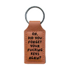 Oh, Did You Forget Your Fucking Keys Again? | Etched Keychain
